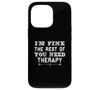 Funny Sarcastic I'm Fine The Rest Of You Need Therapy Case for iPhone 13 Pro