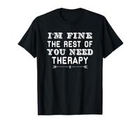 Funny Sarcastic I'm Fine The Rest of You Need Therapy T-Shirt