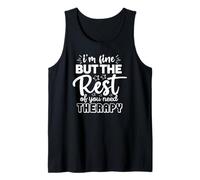 Funny Sarcastic I'm fine The Rest of You Need Therapy Tank Top