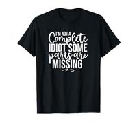 Funny Sarcastic I'm Not A Complete Idiot Some Parts are T-Shirt