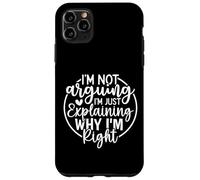 Funny Sarcastic I'm Not Arguing I'm Explaining Why I'm Right Case for iPhone 11 Pro Max