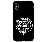 Funny Sarcastic I'm Not Arguing I'm Explaining Why I'm Right Case for iPhone X/XS
