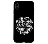 Funny Sarcastic I'm Not Arguing I'm Explaining Why I'm Right Case for iPhone XS Max
