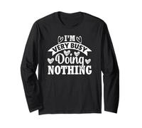 Funny Sarcastic I'm Very Busy Doing Nothing Long Sleeve T-Shirt
