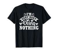 Funny Sarcastic I'm Very Busy Doing Nothing T-Shirt