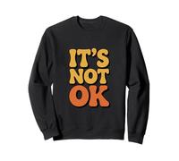 Funny Sarcastic It Is Not Ok Relatable Retro Vintage Quotes Sweatshirt