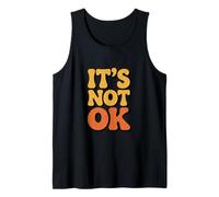 Funny Sarcastic It is Not Ok Relatable Retro Vintage Quotes Tank Top