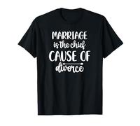Funny Sarcastic Marriage is The Chief Cause of Divorce T-Shirt