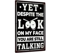 Funny Sarcastic Metal Sign, Man Cave Bar Decor, Yet Despite the Look on My Face You Are Still Talking, 12x8 Inches