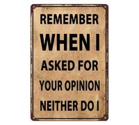 Funny Sarcastic Metal Tin Sign Remember When I Asked For Your Opinion Neither Do I Retro Tin Signs for Home Kitchen Garage Bar Pub Cafe Man Cave Decor Plaque 8x12 Inch