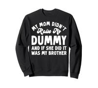Funny Sarcastic Mom Raise Dummy Brother Humor Hilarious Joke Sweatshirt
