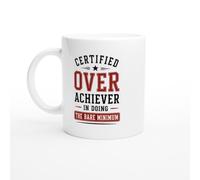 Funny Sarcastic Mug Certified Over Achiever in Doing the Bare Minimum