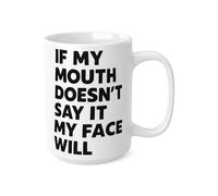 Funny Sarcastic Mug If My Mouth Doesn’t Say It My Face Will - Rude Office Humour Coffee Cup - Novelty Gag Gift for Coworkers Friends Birthday (Mug, White 15oz)