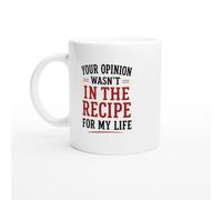 Funny Sarcastic Mug Your Opinion Wasn't In The Recipe For My Life