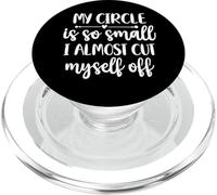 Funny Sarcastic My Circle Is So Small I Almost Cut Myself PopSockets PopGrip for MagSafe