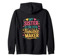 Funny Sarcastic My Sister Is The Real Trouble Maker Zip Hoodie