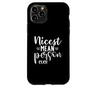 Funny Sarcastic Nicest Mean Person Ever Case for iPhone 11 Pro
