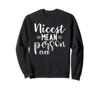 Funny Sarcastic Nicest Mean Person Ever Sweatshirt