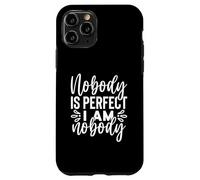 Funny Sarcastic Nobody's Perfect I A Nobody Case for iPhone 11 Pro