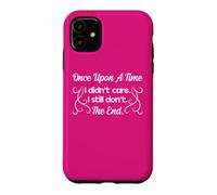 Funny Sarcastic Once Upon a Time I Didn't Care Women Gift Case for iPhone 11