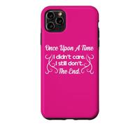 Funny Sarcastic Once Upon a Time I Didn't Care Women Gift Case for iPhone 11 Pro Max
