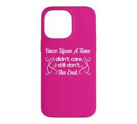 Funny Sarcastic Once Upon a Time I Didn't Care Women Gift Case for iPhone 14 Pro Max