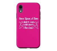 Funny Sarcastic Once Upon a Time I Didn't Care Women Gift Case for iPhone XR