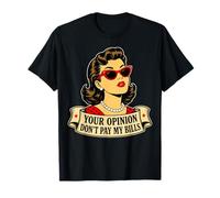 Funny Sarcastic Pop Art Your Opinion Don't Pay My Bills T-Shirt
