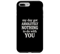 Funny Sarcastic Quote, Day Got Nothing To Do With You Case for iPhone 7 Plus/8 Plus