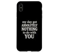 Funny Sarcastic Quote, Day Got Nothing To Do With You Case for iPhone XS Max