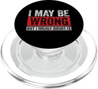 funny sarcastic quote for humorous people I may be wrong PopSockets PopGrip for MagSafe
