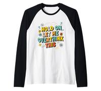 Funny Sarcastic Quote Hold On Let Me Overthink This Raglan Baseball Tee