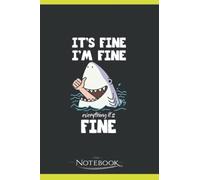 Funny Sarcastic Quote Its Fine Im Fine Everythings Fine Notebook: Perfect as a Gift for all ages 120 Lined Pages 6 x 9 Inch| Lined College Ruled Paper, Planner, Notes