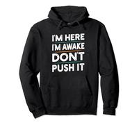Funny Sarcastic Quote Saying Motivation I'm Here I'm Awake Pullover Hoodie
