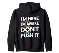 Funny Sarcastic Quote Saying Motivation I'm Here I'm Awake Zip Hoodie