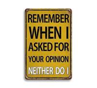 Funny Sarcastic Retro Vintage Metal Tin Sign - Man Cave Bar Decor with Quirky Quote "Remember When I Ask Your Opinion? Neither Do I" - Humorous Wall Decor for Home Bar Living Room 14x20 CM