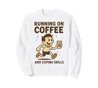 Funny sarcastic Running on Coffee and Coping Sweatshirt