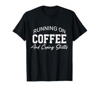 Funny Sarcastic Running on Coffee and Coping T-Shirt