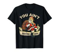 Funny Sarcastic Santa You Ain't Getting' Shit Adult Humor T-Shirt