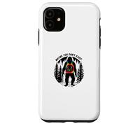 Funny Sarcastic Sasquatch Maybe You Don't Exist Bigfoot Case for iPhone 11
