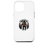 Funny Sarcastic Sasquatch Maybe You Don't Exist Bigfoot Case for iPhone 12 Pro Max