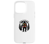 Funny Sarcastic Sasquatch Maybe You Don't Exist Bigfoot Case for iPhone 15 Pro Max