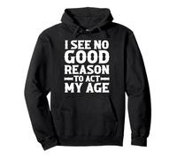 Funny Sarcastic Saying | I See No Good Reason To Act My Age Pullover Hoodie