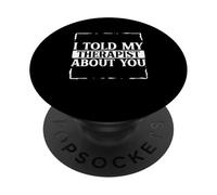 Funny Sarcastic Saying I Told My Therapist About You PopSockets Adhesive PopGrip