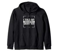 Funny Sarcastic Saying I Told My Therapist About You Zip Hoodie