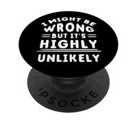 Funny Sarcastic Saying May Be Wrong But It's Highly Unlikely PopSockets Adhesive PopGrip