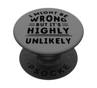 Funny Sarcastic Saying May Be Wrong But It's Highly Unlikely PopSockets Adhesive PopGrip
