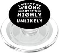 Funny Sarcastic Saying May Be Wrong But It's Highly Unlikely PopSockets PopGrip for MagSafe