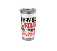 Funny Sarcastic Saying May Be Wrong But It's Highly Unlikely Stainless Steel Insulated Tumbler