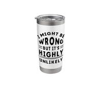 Funny Sarcastic Saying May Be Wrong But It's Highly Unlikely Stainless Steel Insulated Tumbler